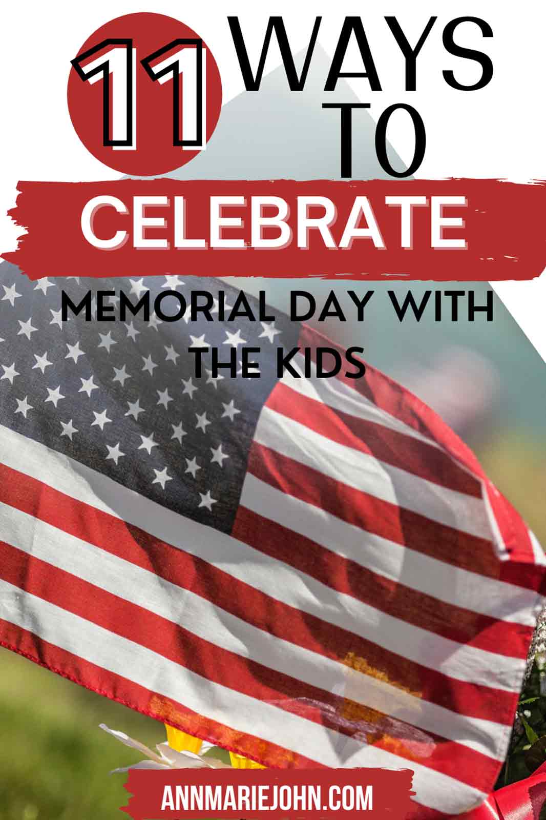 11 Ways To Celebrate Memorial Day With Kids Annmarie John