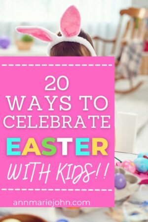 20 Ways to Celebrate Easter With Kids - AnnMarie John
