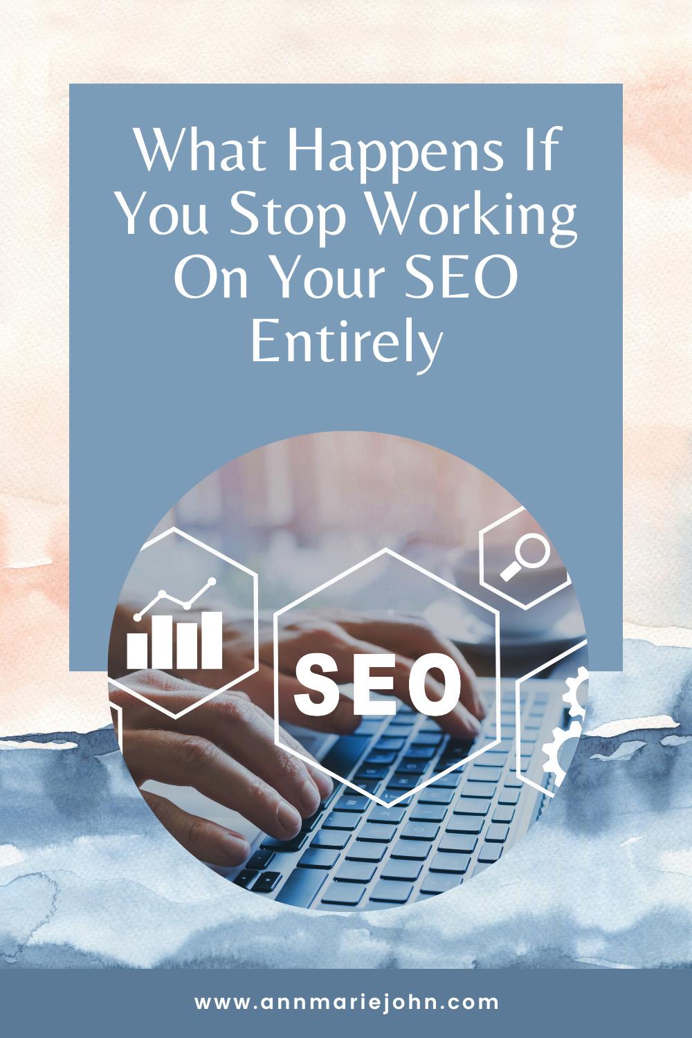 What Happens If You Stop Working On Your SEO Entirely