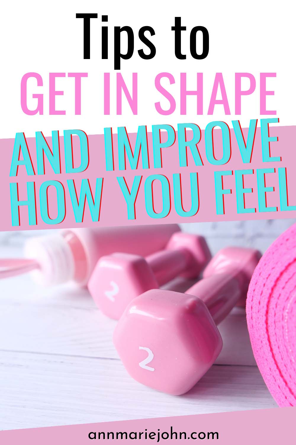 Tips to Get in Shape and Improve How You Feel