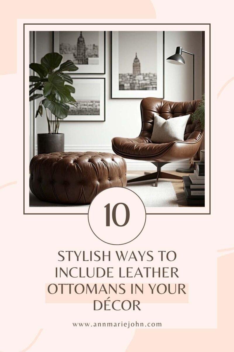 10 Stylish Ways To Include Leather Ottomans in Your Décor AnnMarie John